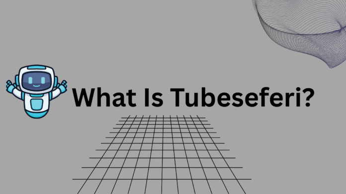 What Is Tubeseferi Tubeseferi