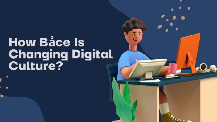 How Bảce Is Changing Digital Culture Bảce