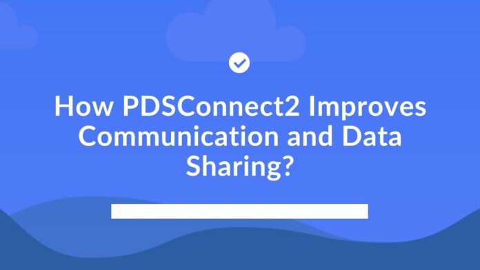 How PDSConnect2 Improves Communication and Data Sharing PDSConnect2